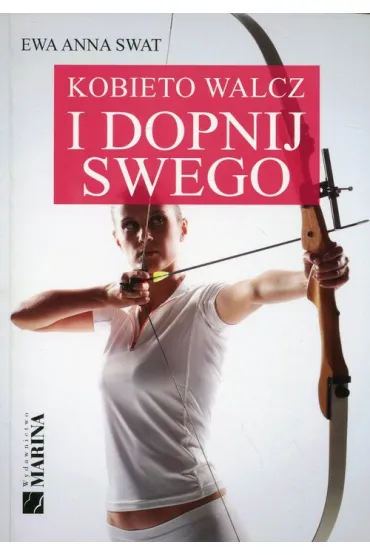 Kobieto walcz i dopnij swego - Ewa Anna Swat