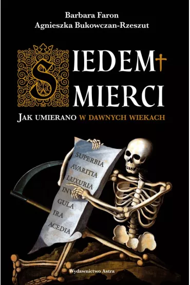 Siedem mierci. Jak umierano w dawnych wiekach - Faron Barbara, Agnieszka  Bukowczan-Rzeszut