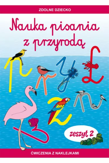 Nauka pisania z przyrod� Zeszyt 2 �wiczenia z naklejkami - Jadwiga D�bowiak