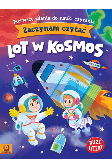 Lot w kosmos. Zaczynam czyta. Due litery. Pierwsze zdania do nauki czytania - Monika Basiejko