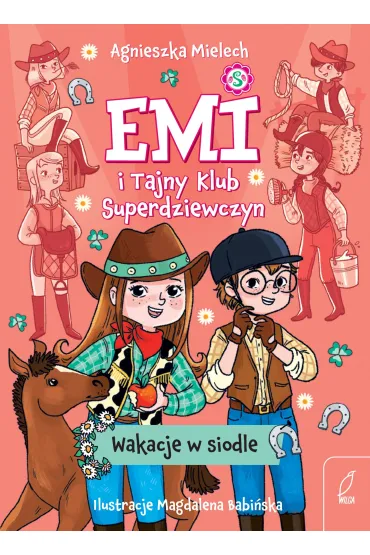 Emi i Tajny Klub Superdziewczyn. Wakacje w siodle - Agnieszka Mielech