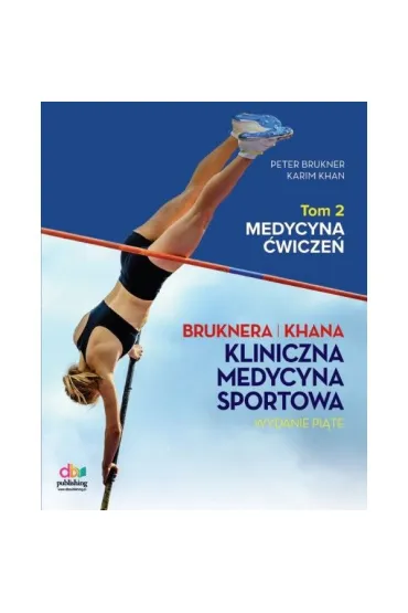 Kliniczna Medycyna Sportowa. Tom 2: Medycyna �wicze� (wyd. V, 2025). - Karim Khan, Peter Brukner