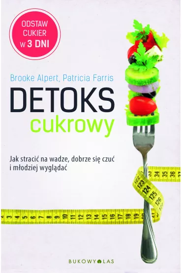 Detoks cukrowy. Jak straci� na wadze, dobrze si� czu� i m�odziej wygl�da� - Patricia Farris, Brooke Alpert