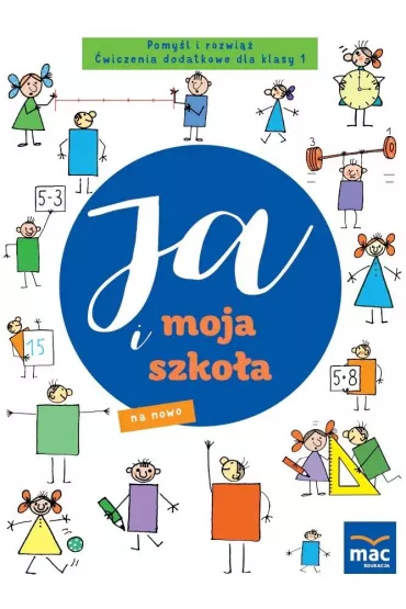 Ja i moja szko�a na nowo. Pomy�l i rozwi��. �wiczenia dodatkowe dla klasy 1 - Jolanta Faliszewska
