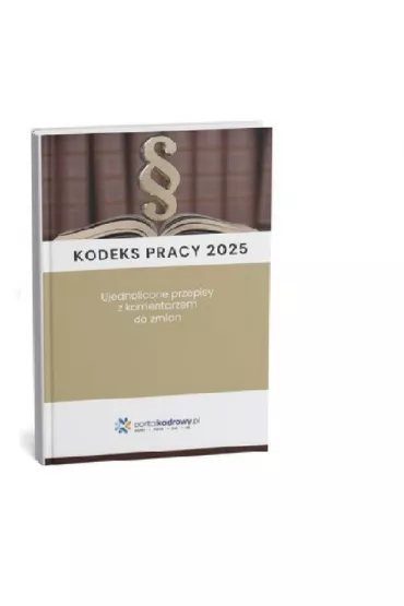 Kodeks pracy 2025. Ujednolicone przepisy z komentarzem do zmian książka