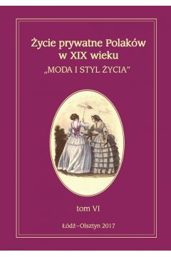 eBook ycie prywatne Polakw w XIX wieku. Moda i styl ycia. Tom VI pdf