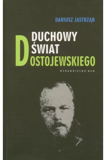 Duchowy �wiat Dostojewskiego - Dariusz Jastrz�b