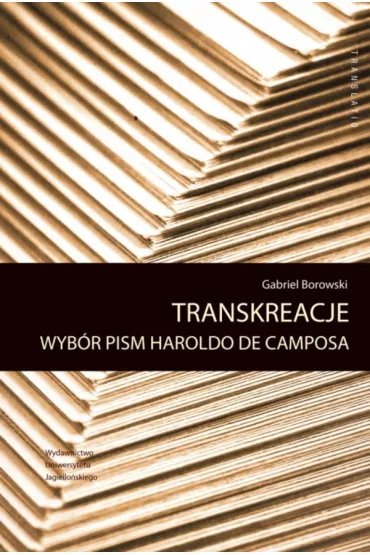 Transkreacje. Wyb�r pism Haroldo de Camposa. Translatio - Gabriel Borowski