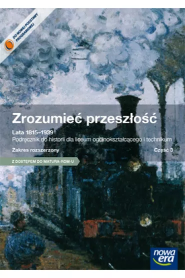 Zrozumie� przesz�o�� 3. Lata 1815-1939. Podr�cznik do historii dla liceum og�lnokszta�c�cego i technikum. Zakres rozszerzony. Cz�� 3 - Aneta Niew�g�owska, Ilona Zaleska, Piotr Galik