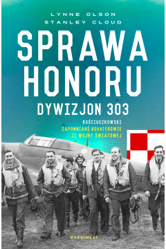 Sprawa honoru dywizjon 303 kociuszkowski zapomniani bohaterowie ii wojny wiatowej