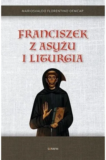 Franciszek z Asy�u i liturgia - Mariosvaldo Florentino Ofmcap