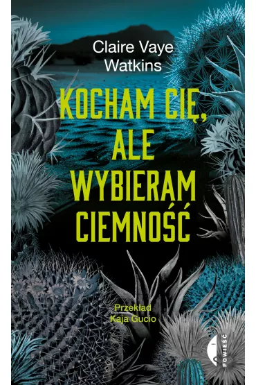 Kocham ci�, ale wybieram ciemno�� - Claire Vaye Watkins