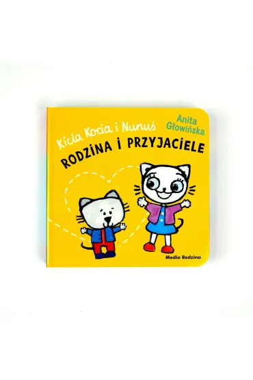 Kicia Kocia i Nunu�. Rodzina i przyjaciele - Anita G�owi�ska