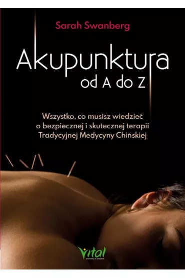 eBook Akupunktura od A do Z. Wszystko, co musisz wiedzie o bezpiecznej i skutecznej terapii Tradycyjnej Medycyny Chiskiej pdf mobi epub - Sarah  Swanberg