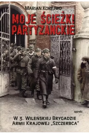 Moje �cie�ki partyzanckie - Marian Korejwo
