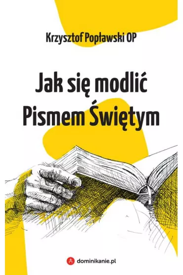Jak si� modli� Pismem �wi�tym - Krzysztof  Pop�awski OP