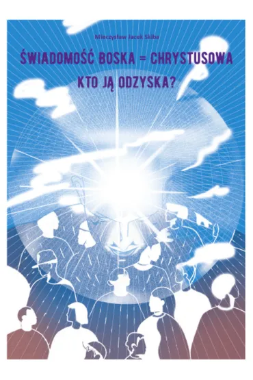 �wiadomo�� Boska = Chrystusowa - kto j� odzyska? - Mieczys�aw Jacek  Skiba