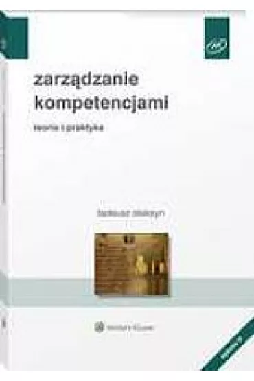 Zarz�dzanie kompetencjami. Teoria i praktyka - Tadeusz Oleksyn