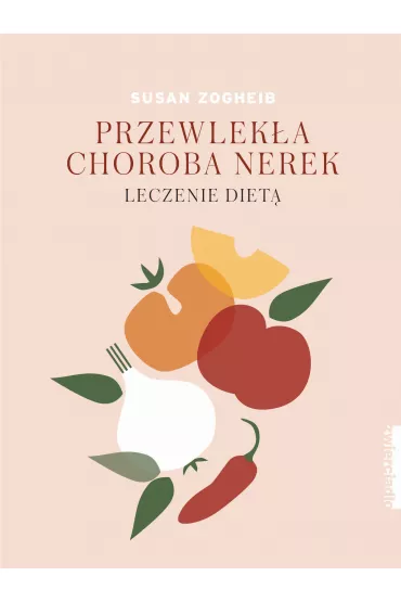 Przewlek�a choroba nerek. Leczenie diet� - Susan  Zogheib