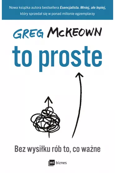 To proste. Bez wysiku rb to, co wane - Greg McKeown