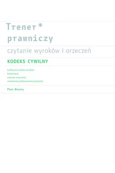 Trener prawniczy Czytanie wyrok�w i orzecze� Kodeks Cywilny - Piotr Bronny