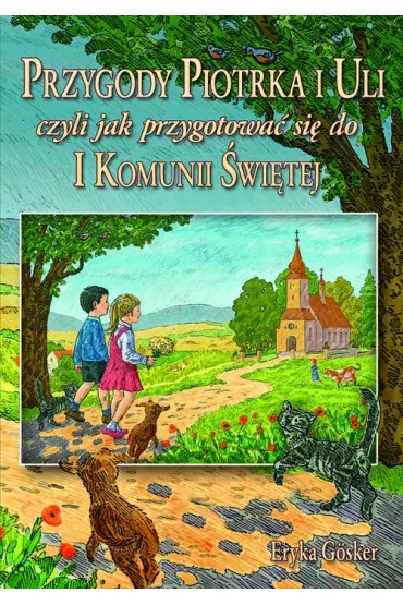 Przygody Piotrka i Uli czyli jak przygotowa� si� do I Komunii �wi�tej * - Erika Gosker