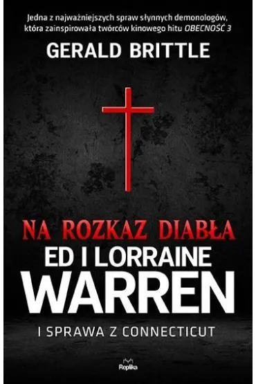 Na rozkaz diab�a. Ed i Lorraine Warren i sprawa z Connecticut. Nawiedzenia i op�tania - Gerald Brittle