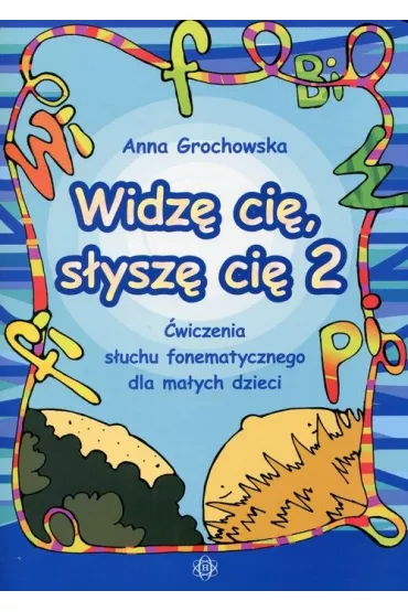 Widz� ci� s�ysz� ci� 2 �wiczenia s�uchu fonematycznego dla ma�ych dzieci - Anna Grochowska