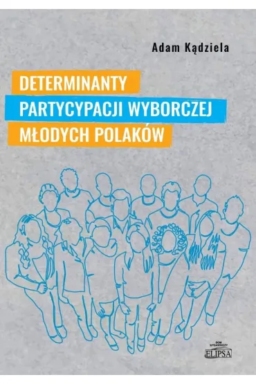 Determinanty partycypacji wyborczej m�odych Polak�w - Adam K�dziela