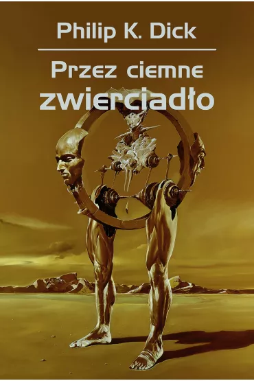 Przez ciemne zwierciad�o - Philip K. Dick