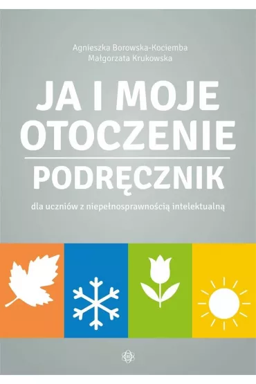 Ja i moje otoczenie Podr�cznik dla uczni�w z niepe�nosprawno�ci� intelektualn� Ja i moje otoczenie - Agnieszka Borowska-Kociemba, Ma�gorzata Krukowska