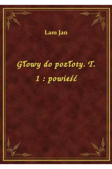 eBook G�owy do poz�oty. T. 1 : powie�� epub - Jan Lam