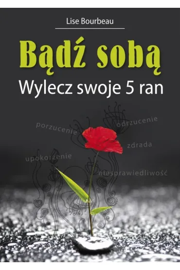 B�d� sob�. Wylecz swoje 5 ran - Lise Bourbeau