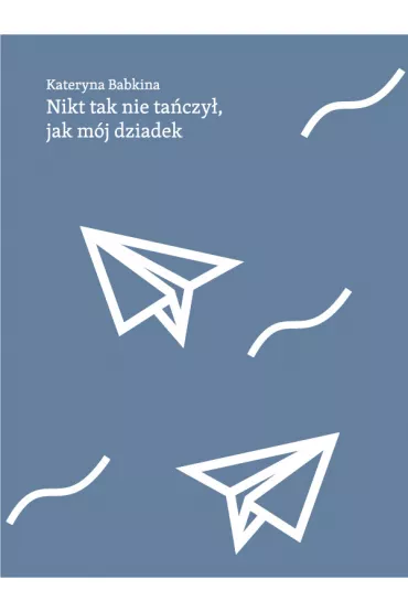 Nikt tak nie taczy jak mj dziadek - Kateryna Babkina