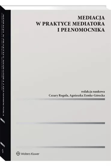 Mediacja w praktyce mediatora i pe�nomocnika - Agnieszka Zemke-G�recka, Cezary Rogula