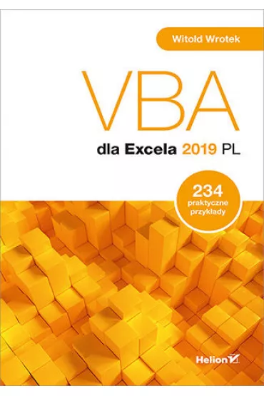 VBA dla Excela 2019 PL. 234 praktyczne przyk�ady - Witold Wrotek