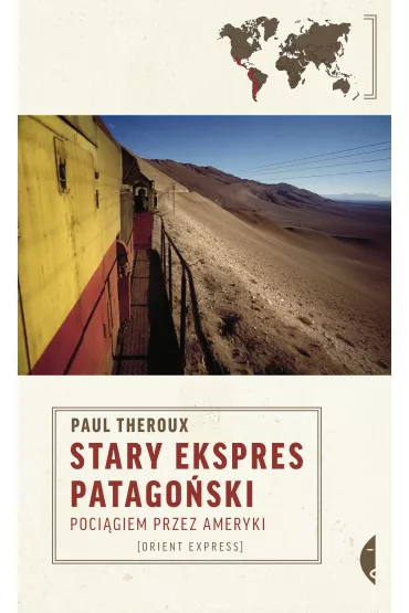 Stary Ekspres Patago�ski. Poci�giem przez Ameryki - Paul Theroux