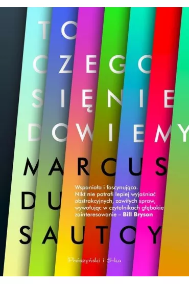 To, czego si� nie dowiemy. Badanie granic nauki - Marcus Du Sautoy