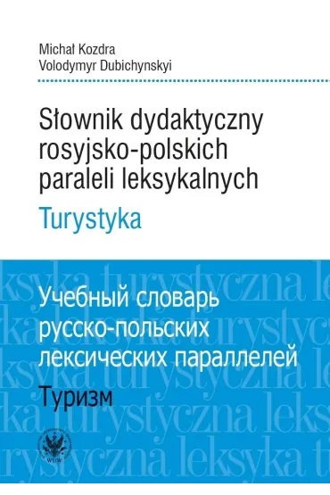 S�ownik dydaktyczny rosyjsko-polskich paraleli leksykalnych. Turystyka - Micha�  Kozdra, Volodymyr Dubichynskyi