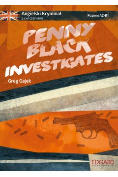 Penny Black Investigates. Angielski krymina z wiczeniami. Poziom A2-B1