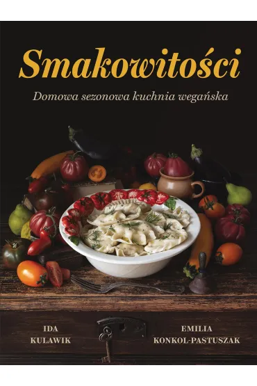 Smakowito�ci. Domowa sezonowa kuchnia wega�ska - Ida Kulawik, Emilia  Konkol-Pastuszak
