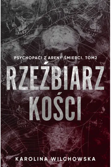 Rze�biarz ko�ci. Psychopaci z Areny �mierci. Tom 2 - Karolina Wilchowska