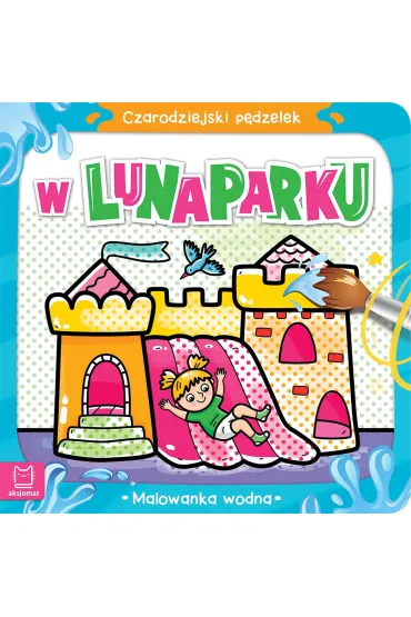 Czarodziejski p�dzelek. W lunaparku. Malowanka wodna - Anna Podg�rska