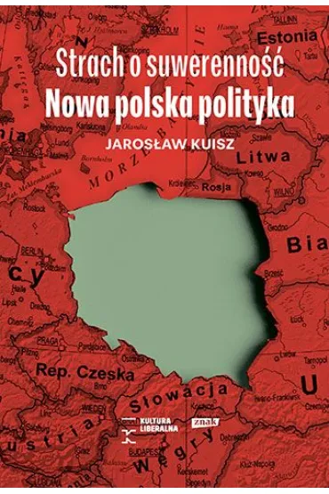 Strach o suwerenno��. Nowa polska polityka - Jaros�aw Kuisz