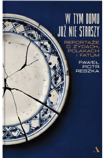 W tym domu ju� nie straszy. Reporta�e o �ydach, Polakach i fatum - Pawe� Piotr Reszka