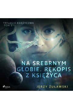 Audiobook Trylogia ksiycowa 1: Na srebrnym globie. Rkopis z Ksiyca mp3