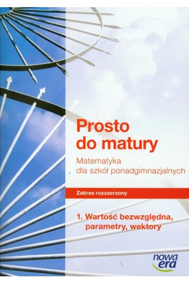 Prosto do matury 1. Matematyka. Wartość bezwględna, parametrty, wektory