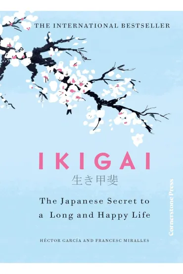 Ikigai. The Japanese secret to a long and happy life - Hector Garcia, Francesc Miralles