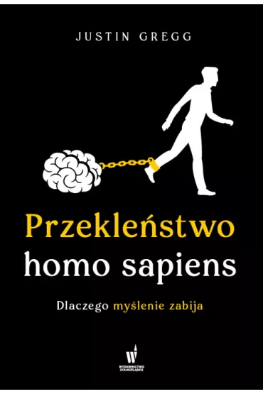 Przekle�stwo homo sapiens. Dlaczego my�lenie zabija - Gregg Justin
