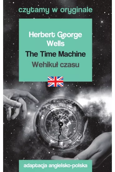 The Time Machine / Wehiku� czasu. Czytamy w oryginale - Herbert George Wells